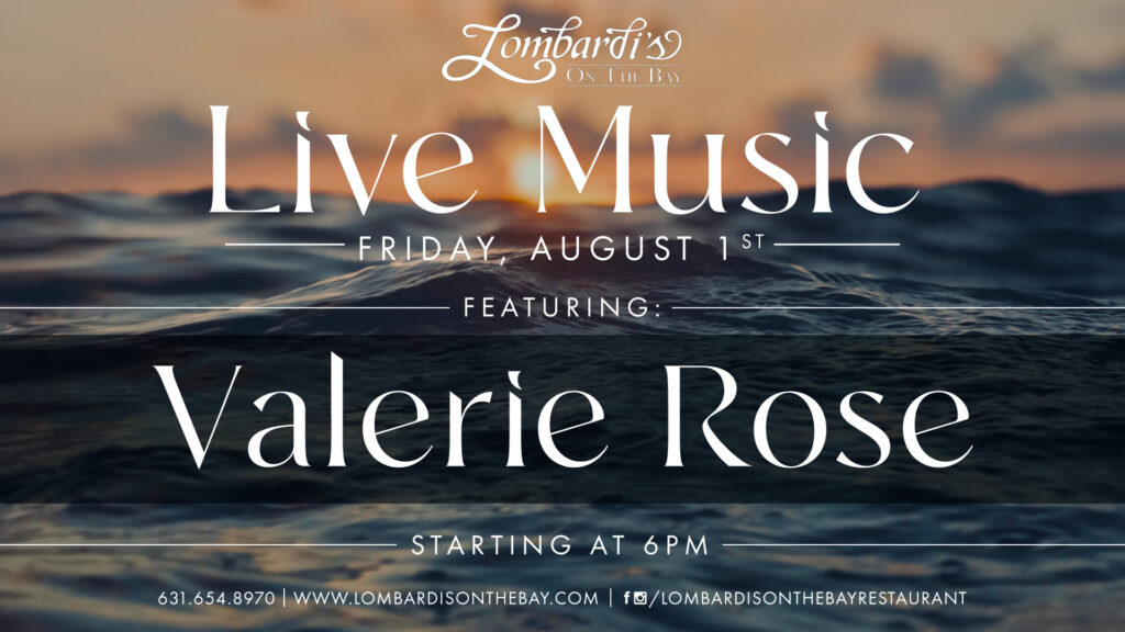 Join us at Lombardi’s on the Bay for live music by Valerie Rose on Friday, August 1st at 6PM.