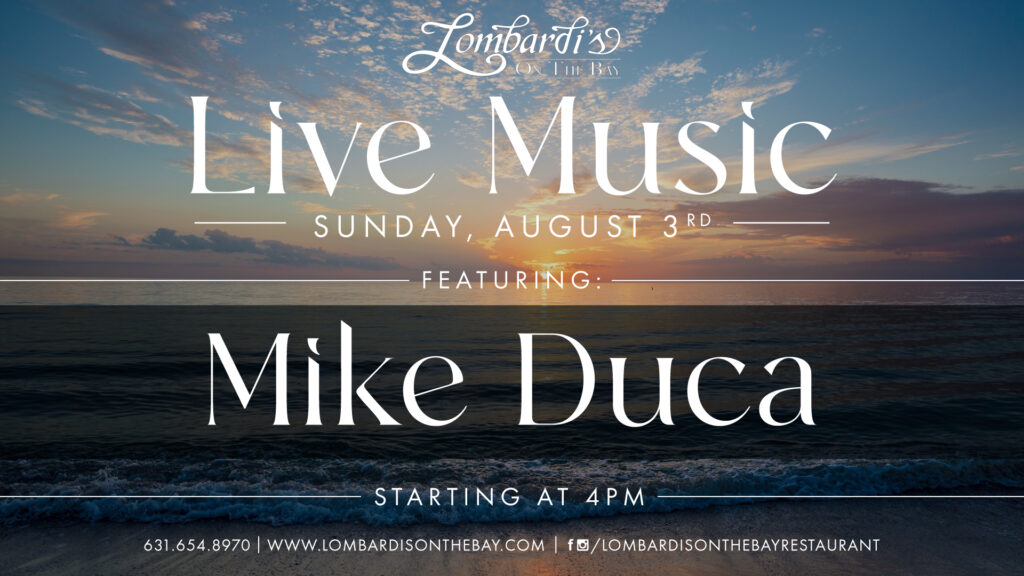 Join us at Lombardi’s on the Bay for live music by Mike Duca on Sunday, August 3rd at 4PM.