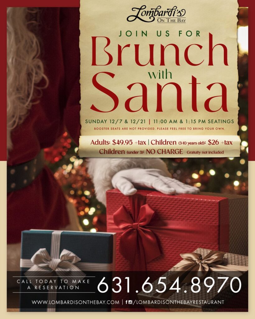 Join us at Lombardi’s On The Bay for Brunch with Santa on Sunday, December 7th and December 21st, with seatings at 11:00 AM and 1:15 PM.