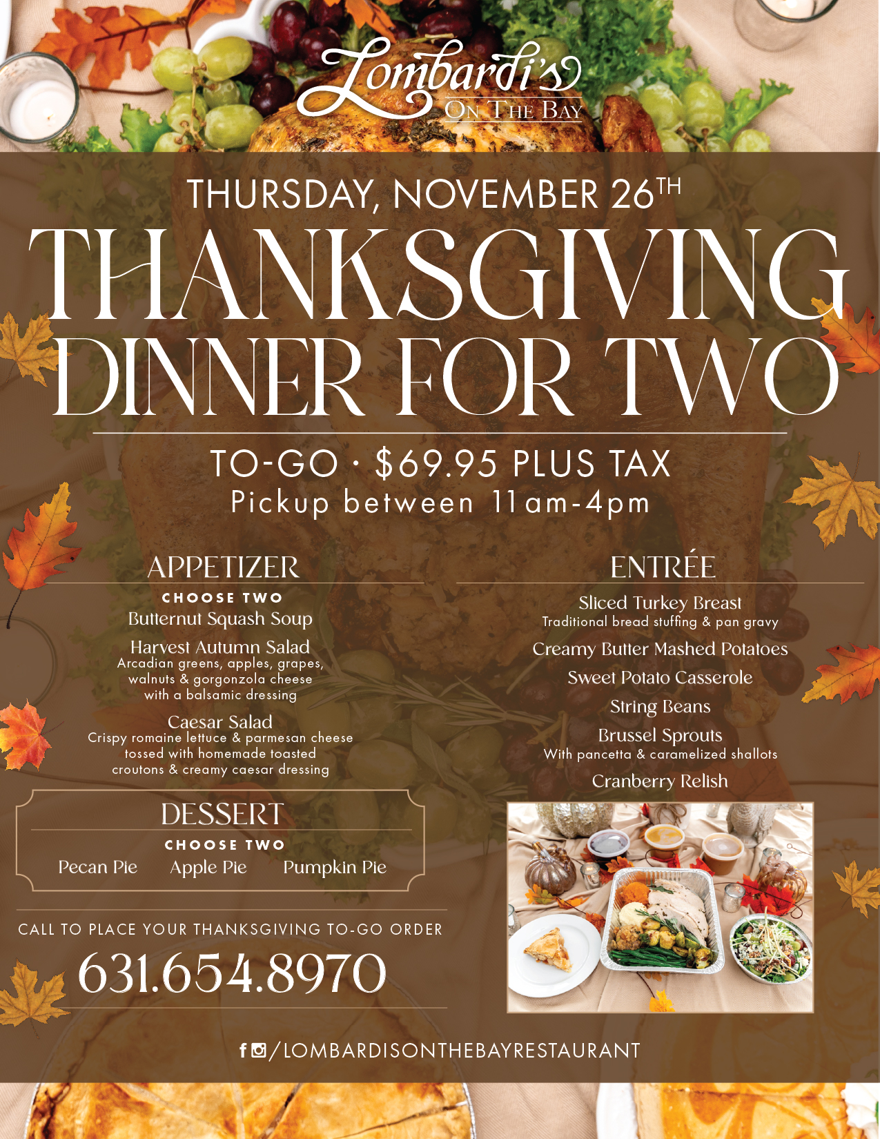 Lombardi’s on the Bay Thanksgiving To-Go Dinner for Two, available November 26, 2026, for $69.95 plus tax. Includes sliced turkey breast, traditional sides, choice of two appetizers, and two desserts. Pickup from 11 AM–4 PM. Call 631-654-8970 to order.